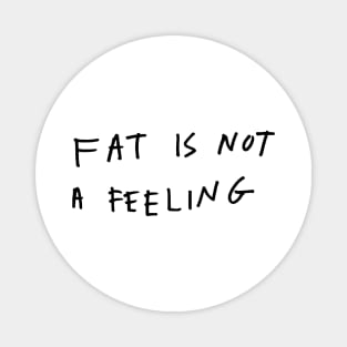 Fat is not a feeling Magnet